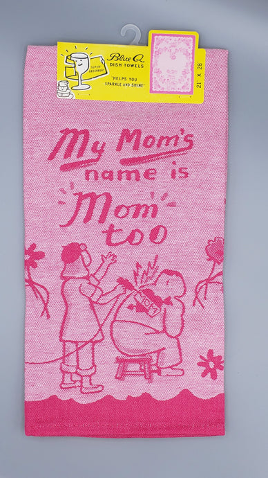 MY MOM'S NAME IS MOM TOO