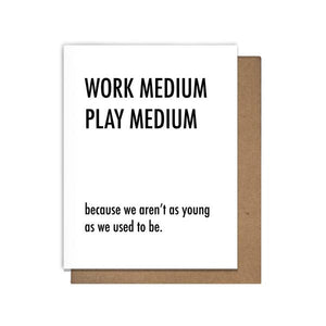 WORK MEDIUM. PLAY MEDIUM.